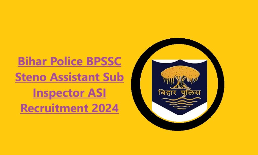 Bihar Police BPSSC Steno Assistant Sub Inspector ASI Recruitment 2024